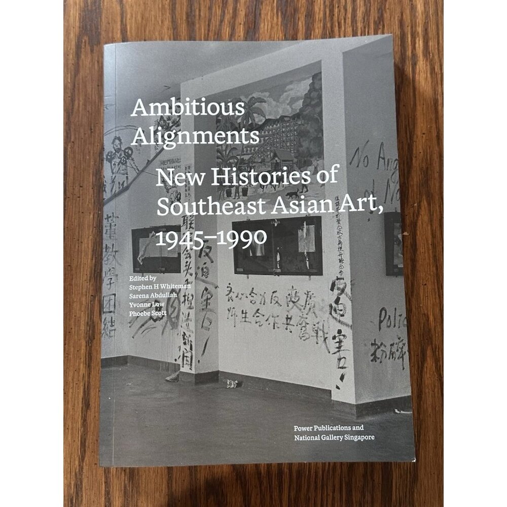Ambitious Alignments: Newโ Histories in Southeast Asian Art, 1945โ1990
